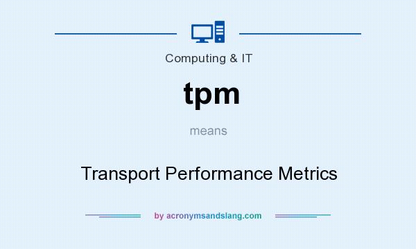 What does tpm mean? It stands for Transport Performance Metrics