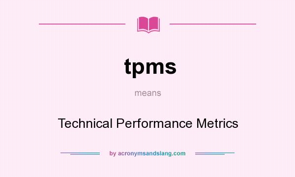 What does tpms mean? It stands for Technical Performance Metrics