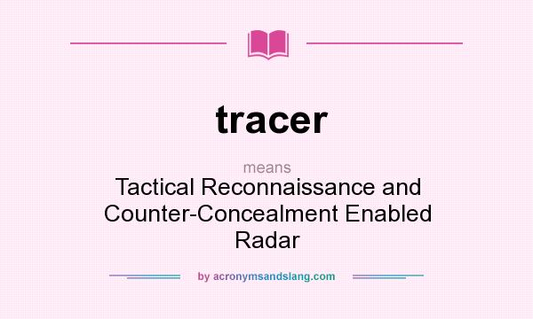 What does tracer mean? It stands for Tactical Reconnaissance and Counter-Concealment Enabled Radar
