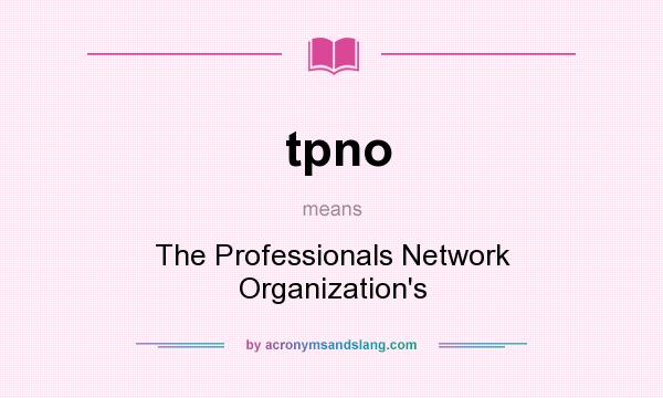 What does tpno mean? It stands for The Professionals Network Organization`s