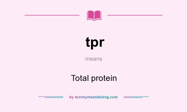 What does tpr mean? It stands for Total protein
