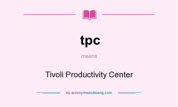 What does tpc mean? It stands for Tivoli Productivity Center