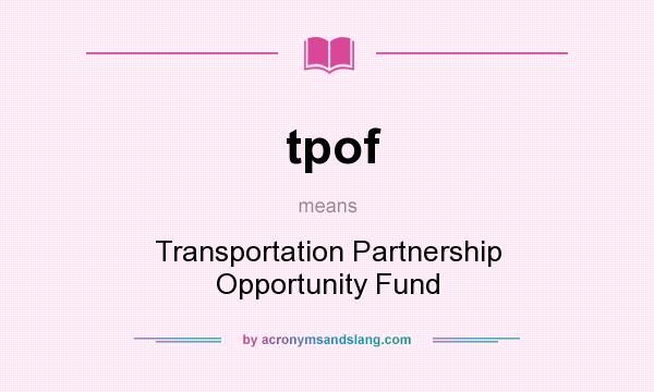 What does tpof mean? It stands for Transportation Partnership Opportunity Fund