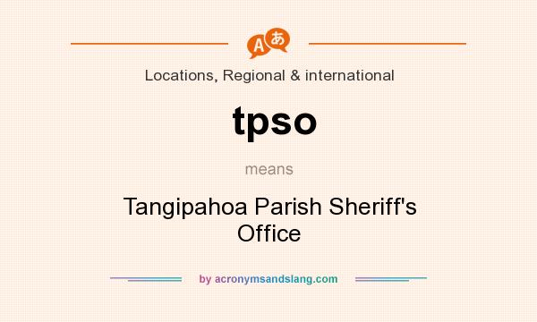 What does tpso mean? It stands for Tangipahoa Parish Sheriff`s Office