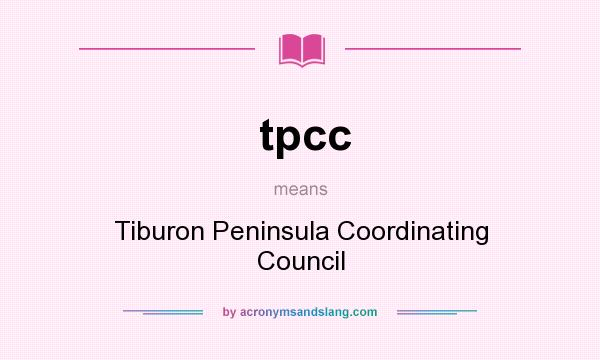 What does tpcc mean? It stands for Tiburon Peninsula Coordinating Council