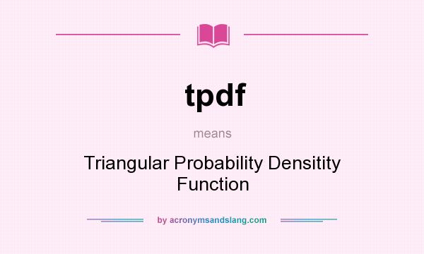 What does tpdf mean? It stands for Triangular Probability Densitity Function