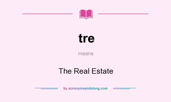 What does tre mean? It stands for The Real Estate