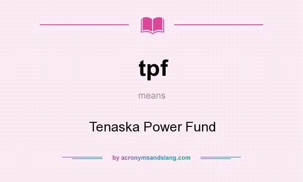 What does tpf mean? It stands for Tenaska Power Fund