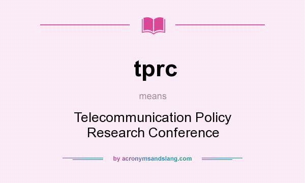 What does tprc mean? It stands for Telecommunication Policy Research Conference