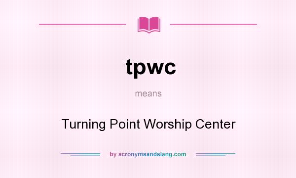 What does tpwc mean? It stands for Turning Point Worship Center