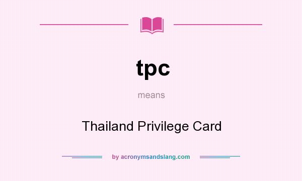 What does tpc mean? It stands for Thailand Privilege Card