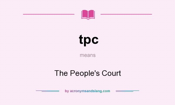 What does tpc mean? It stands for The People`s Court