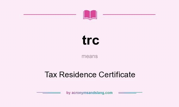 What does trc mean? It stands for Tax Residence Certificate