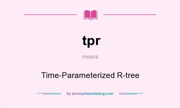 What does tpr mean? It stands for Time-Parameterized R-tree