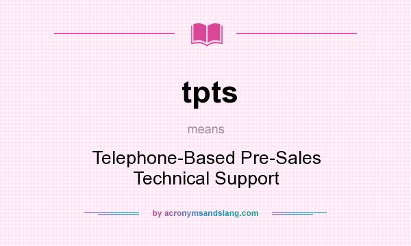 What does tpts mean? It stands for Telephone-Based Pre-Sales Technical Support