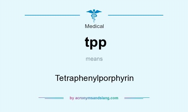 What does tpp mean? It stands for Tetraphenylporphyrin