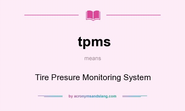 What does tpms mean? It stands for Tire Presure Monitoring System