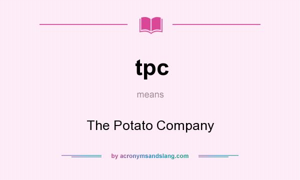 What does tpc mean? It stands for The Potato Company