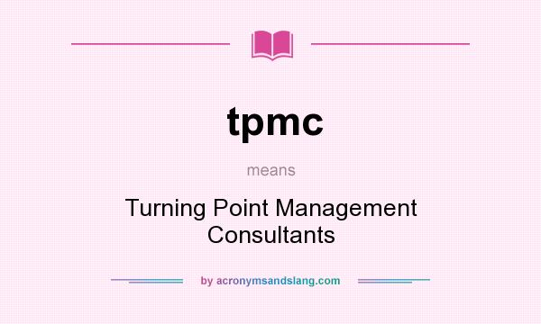 What does tpmc mean? It stands for Turning Point Management Consultants