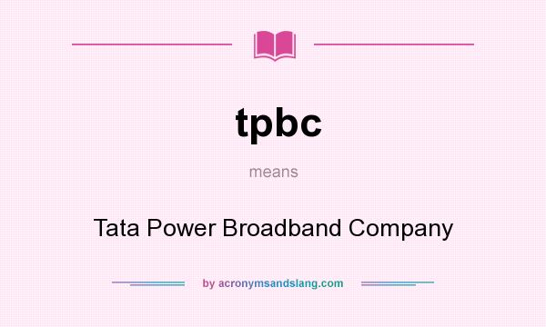 What does tpbc mean? It stands for Tata Power Broadband Company
