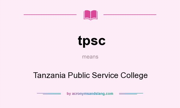 What does tpsc mean? It stands for Tanzania Public Service College