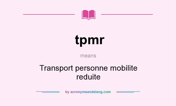 What does tpmr mean? It stands for Transport personne mobilite reduite