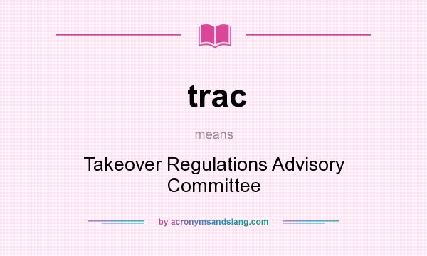 What does trac mean? It stands for Takeover Regulations Advisory Committee