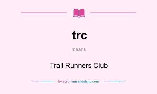 What does trc mean? It stands for Trail Runners Club