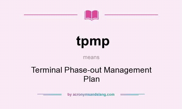 What does tpmp mean? It stands for Terminal Phase-out Management Plan