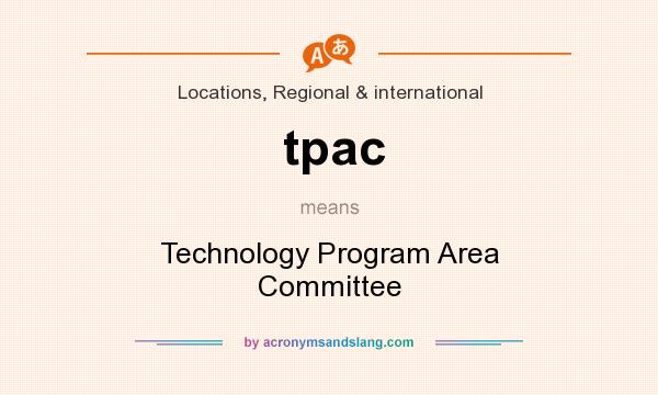 What does tpac mean? It stands for Technology Program Area Committee