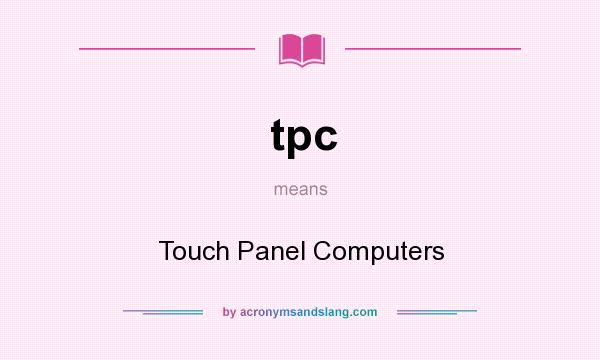 What does tpc mean? It stands for Touch Panel Computers