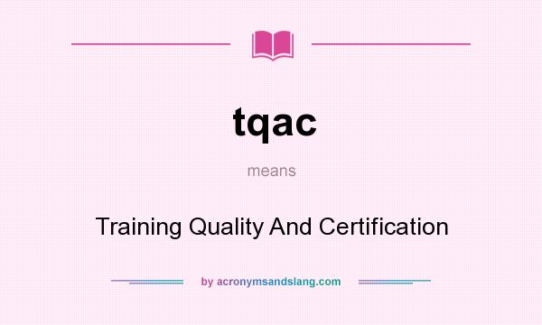 What does tqac mean? It stands for Training Quality And Certification