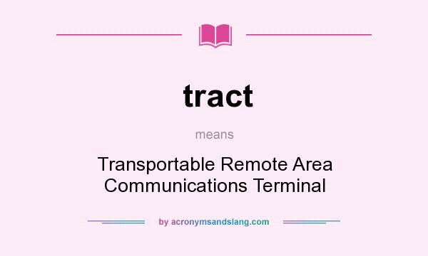 What does tract mean? It stands for Transportable Remote Area Communications Terminal