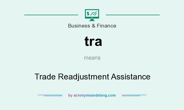What does tra mean? It stands for Trade Readjustment Assistance