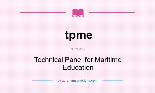 What does tpme mean? It stands for Technical Panel for Maritime Education