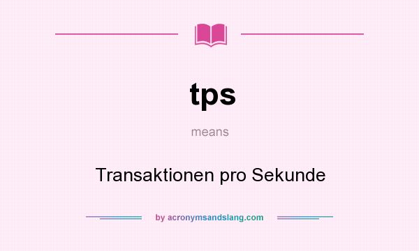 What does tps mean? It stands for Transaktionen pro Sekunde