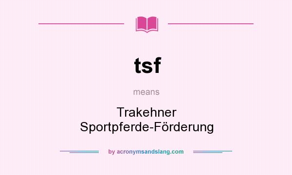 What does tsf mean? It stands for Trakehner Sportpferde-Förderung
