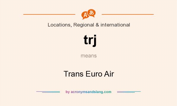 What does trj mean? It stands for Trans Euro Air