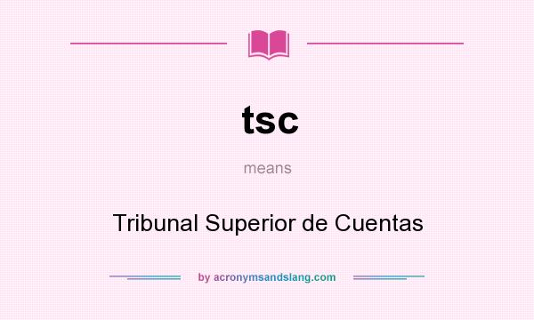 What does tsc mean? It stands for Tribunal Superior de Cuentas