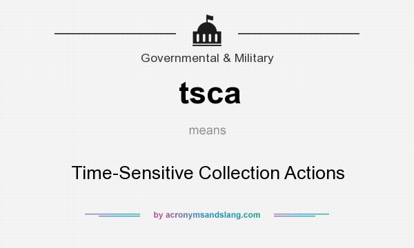 What does tsca mean? It stands for Time-Sensitive Collection Actions