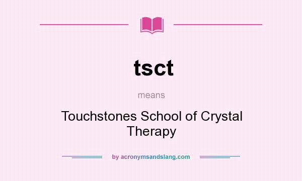 What does tsct mean? It stands for Touchstones School of Crystal Therapy