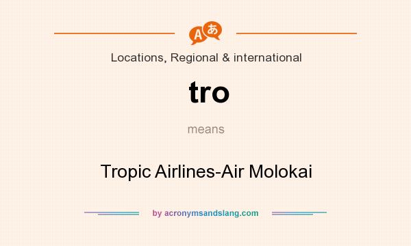 What does tro mean? It stands for Tropic Airlines-Air Molokai