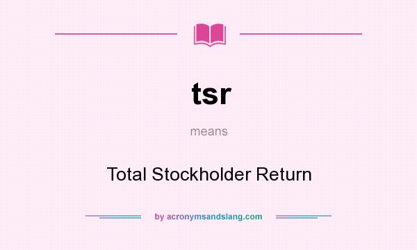 What does tsr mean? It stands for Total Stockholder Return