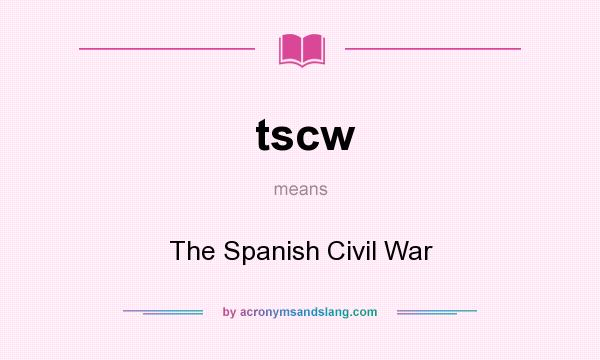 What does tscw mean? It stands for The Spanish Civil War