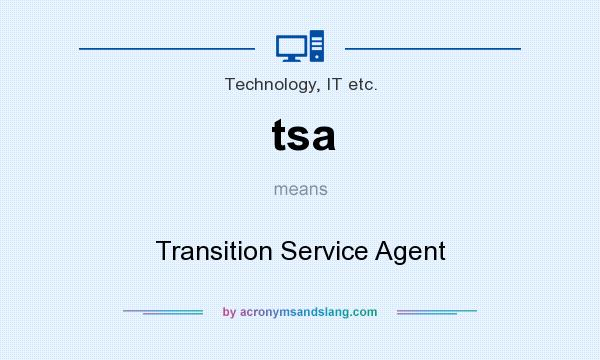What does tsa mean? It stands for Transition Service Agent