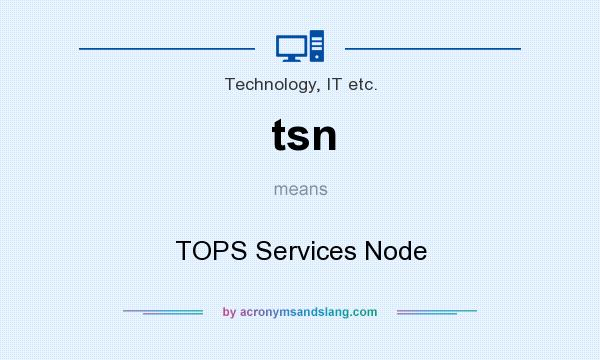 What does tsn mean? It stands for TOPS Services Node