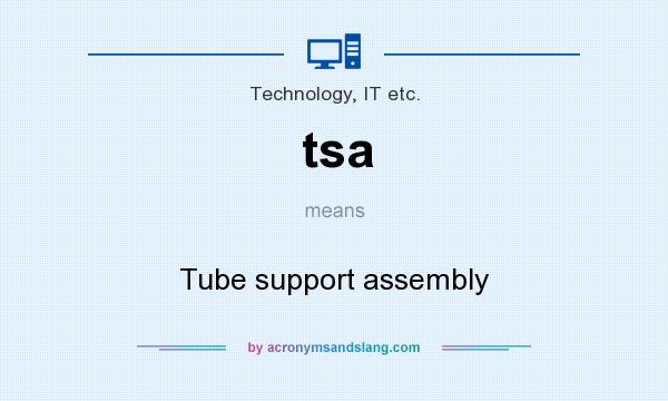 What does tsa mean? It stands for Tube support assembly