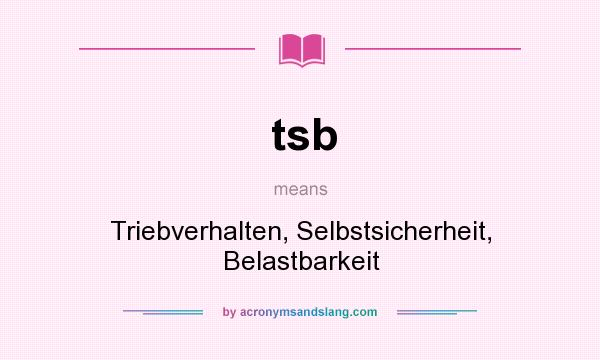 What does tsb mean? It stands for Triebverhalten, Selbstsicherheit, Belastbarkeit