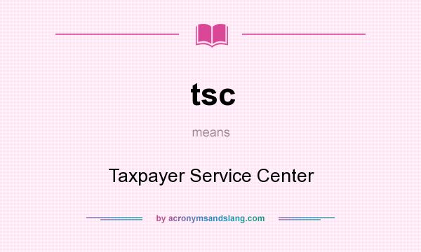What does tsc mean? It stands for Taxpayer Service Center