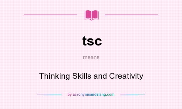 What does tsc mean? It stands for Thinking Skills and Creativity